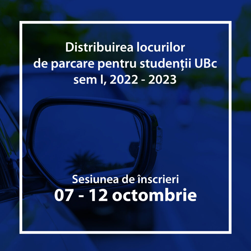 Distribuirea locurilor de parcare pentru studenții UBc – sem. I 2022-2023